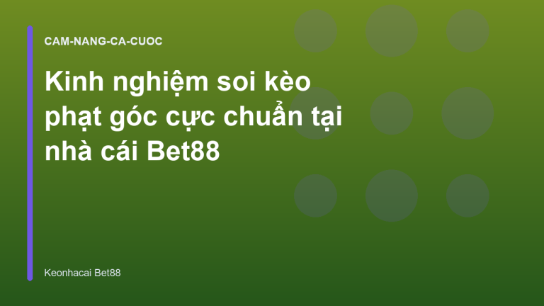 Kinh nghiệm soi kèo phạt góc cực chuẩn tại nhà cái Bet88